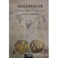Selçuklular Cilt: 1 - Osman G. Özgüdenli - İsam Yayınları