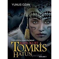 Tomris Hatun - Türklerin İlk Kadın Hükümdarı Kızıl Kurt - Yunus Ozan - Gülbey Yayınları