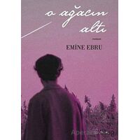 O Ağacın Altı - Emine Ebru - Kafe Kültür Yayıncılık