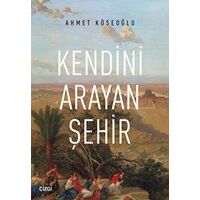 Kendini Arayan Şehir - Ahmet Köseoğlu - Çizgi Kitabevi Yayınları