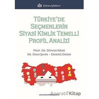 Türkiye’de Seçmenlerin Siyasi Kimlik Temelli Profil Analizi - Onur Şahin - Türkmen Kitabevi