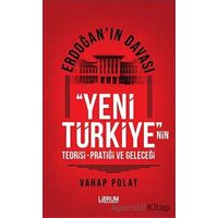 Erdoğanın Davası - Yeni Türkiyenin Teorisi - Pratiği ve Geleceği - Vahap Polat - Librum Kitap