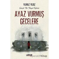 Ayaz Vurmuş Gecelere - Yılmaz Yıldız - Librum Kitap