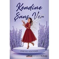 Kendine Şans Ver - Zübeyde Köseyener - Librum Kitap