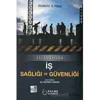 21.Yüzyılda İş Sağlığı ve Güvenliği - Robert H. Friis - Palme Yayıncılık