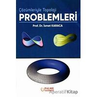 Çözümleriyle Topoloji Problemleri - İsmet Karaca - Palme Yayıncılık