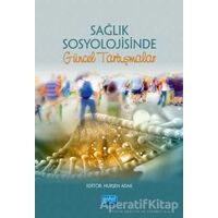 Sağlık Sosyolojisinde Güncel Tartışmalar - Kolektif - Nobel Akademik Yayıncılık