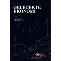 Gelecekte Ekonomi - Kolektif - İstanbul Kültür Üniversitesi - İKÜ Yayınevi