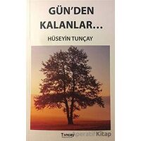 Gün’den Kalanlar - Hüseyin Tunçay - Tunçay Yayıncılık