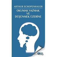 Okumak Yazmak ve Düşünmek Üzerine - Arthur Schopenhaure - Sen Yayınları