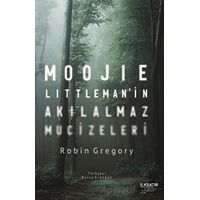 Moojie Littleman’in Akılalmaz Mucizeleri - Robin Gregory - İlksatır Yayınevi