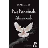 Kuş Kanadında Yaşamak - Damla Altuğ - Kitap At Yayınları