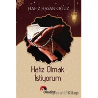 Hafız Olmak İstiyorum - Hasan Oğuz - Uludaz Yayınları