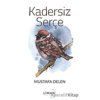 Kadersiz Serçe - Mustafa Delen - Liman Yayınevi