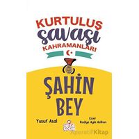 Şahin Bey - Kurtuluş Savaşı Kahramanları - Yusuf Asal - Nesil Çocuk Yayınları