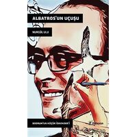 Albatros’un Uçuşu - Bodrum’un Küçük İskender’i - Nurgül Ulu - Edisyon Kitap