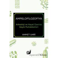 Ampelofilozofiya - Arkeoloji ve Hayat Üzerine Geyik Muhabbetleri - Ahmet Uhri - Sakin Kitap
