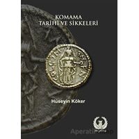 Komama Tarihi ve Sikkeleri - Hüseyin Köker - Myrina Yayınları
