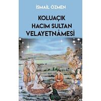 Koluaçık Hacım Sultan Velayetnamesi - İsmail Özmen - Sarmal Kitabevi
