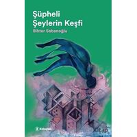Şüpheli Şeylerin Keşfi - Bihter Sabanoğlu - Edisyon Kitap