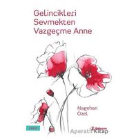 Gelincikleri Sevmekten Vazgeçme Anne - Nagehan Özel - Edisyon Kitap