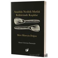 Anadolu Neolitik Mutfak Kültüründe Kaşıklar - Mert Hüseyin Doğan - Sakin Kitap