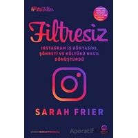 Filtresiz: Instagram İş Dünyasını, Şöhreti ve Kültürü Nasıl Dönüştürdü - Sarah Frier - Nova Kitap