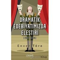 Dramatik Edebiyatımızda Eleştiri (1908-1914) - Enver Töre - Liman Yayınevi