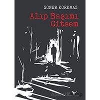 Alıp Başımı Gitsem - Soner Korkmaz - Günce Yayınları