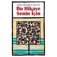 Bu Hikaye Senin İçin - Ayşe Sönmez Bulut - Liman Yayınevi