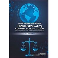 Uluslararası Hukukta İnsani Müdahale ve Koruma Sorumluluğu - Selma Yakut - Atlas Akademi