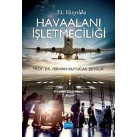 21. Yüzyılda Havaalanı İşletmeciliği - Ferhan Kuyucak Şengür - Nobel Akademik Yayıncılık