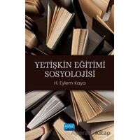 Yetişkin Eğitimi Sosyolojisi - H. Eylem Kaya - Nobel Akademik Yayıncılık