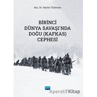 Birinci Dünya Savaşında Doğu (Kafkas) Cephesi - Sayim Türkman - Nobel Akademik Yayıncılık