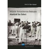 Müzik Sorunlarına Bakışta Atatürkün İzleri - Uğur Alpagut - Nobel Akademik Yayıncılık