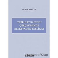 Tebligat Kanunu Çerçevesinde Elektronik Tebligat - İrem İleri - On İki Levha Yayınları
