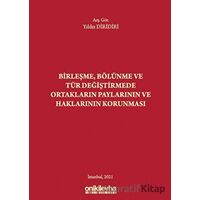 Birleşme Bölünme ve Tür Değiştirmede Ortakların Paylarının ve Haklarının Korunması