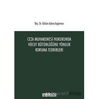 Ceza Muhakemesi Hukukunda Vücut Bütünlüğüne Yönelik Koruma Tedbirleri