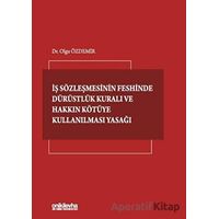 İş Sözleşmesinin Feshinde Dürüstlük Kuralı ve Hakkın Kötüye Kullanılması Yasağı