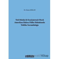 Türk Hukuku İle Karşılaştırmalı Olarak Amerikan Haksız Fiiller Hukukunda Tehlike Sorumluluğu
