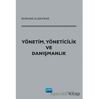 Yönetim, Yöneticilik ve Danışmanlık - Burhan Albayrak - Nobel Akademik Yayıncılık