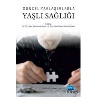 Güncel Yaklaşımlarla Yaşlı Sağlığı - Nursel Üstündağ Öcal - Nobel Akademik Yayıncılık