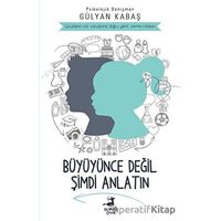 Büyüyünce Değil Şimdi Anlatın - Gülyan Kabaş - Olimpos Çocuk