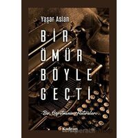 Bir Ömür Böyle Geçti - Yaşar Aslan - Kadran Medya Yayıncılık