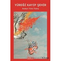 Yüreği Kayıp Şehir - Rukiye Türk Tüdeş - Kadran Medya Yayıncılık