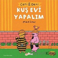 Ceri ve Deri: Kuş Evi Yapalım - Max Low - The Kitap Çocuk