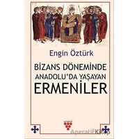 Bizans Döneminde Anadolu’da Yaşayan Ermeniler - Engin Öztürk - Urzeni Yayıncılık