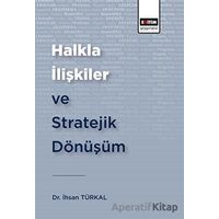 Halkla İlişkiler ve Stratejik Dönüşüm - İhsan Türkal - Eğitim Yayınevi - Bilimsel Eserler