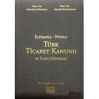 İçtihatlı - Notlu Türk Ticaret Kanunu ve İlgili Mevzuat - Abuzer Kendigelen - On İki Levha Yayınları