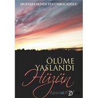 Ölüme Yaslandı Hüzün - Mustafa Semih Tulumbacıoğlu - Ey Yayınları